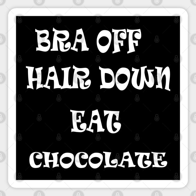 Bra Off Hair Down Eat Chocolate Magnet by Obotan Mmienu